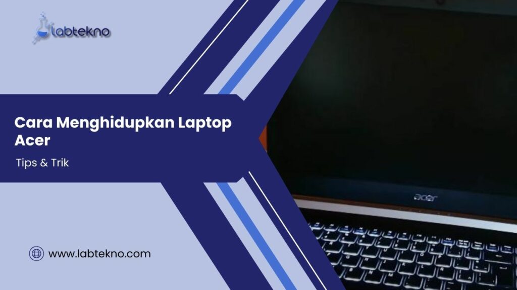 Cara Menghidupkan Laptop Acer - LABTekno