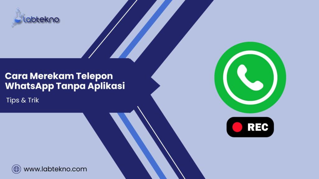 Cara Merekam Telepon WhatsApp Tanpa Aplikasi - LABTekno