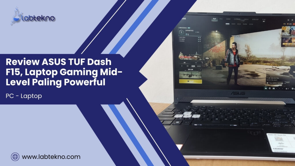 Review ASUS TUF Dash F15, Laptop Gaming Mid-Level Paling Powerful - LABTekno