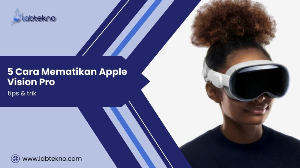 5 Cara Mematikan Apple Vision Pro