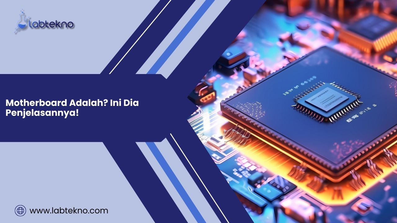 Motherboard Adalah? Ini Dia Penjelasannya!