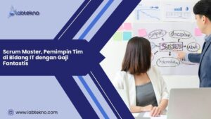 Scrum Master, Pemimpin Tim di Bidang IT dengan Gaji Fantastis